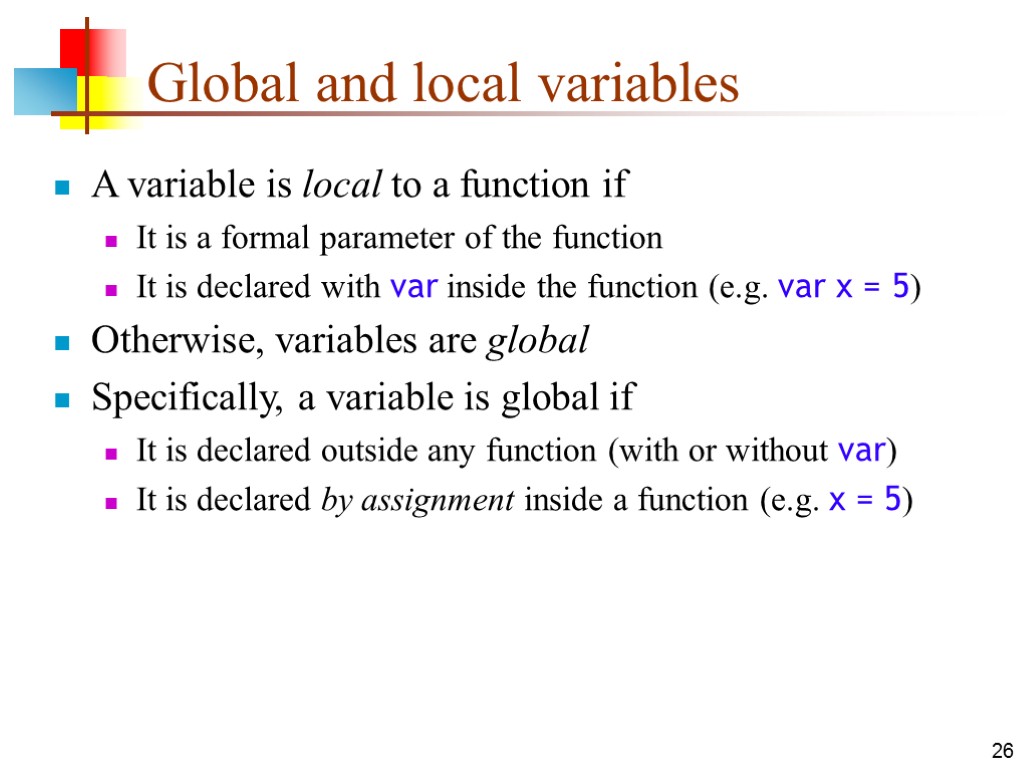 26 Global and local variables A variable is local to a function if It